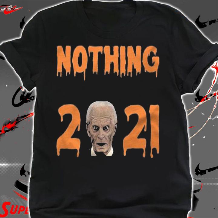 Nothing Is Scarier Than 2021 Biden T-Shirt shirt