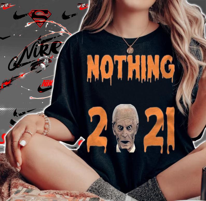 Nothing Is Scarier Than 2021 Biden T-Shirt woman shirt