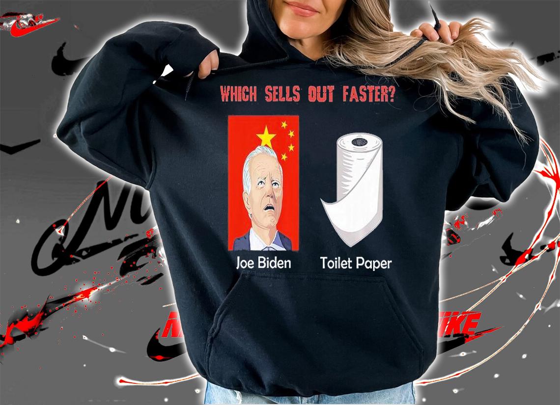 Which Sells Out Faster Joe Biden Toilet Paper Funny Joe Biden China Sellout T-Shirt hoodie
