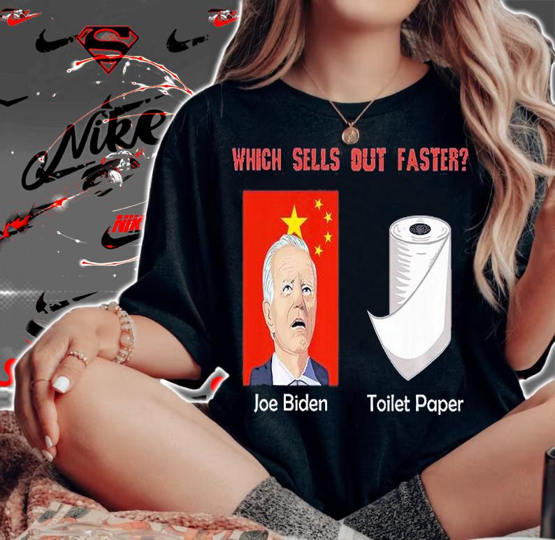 Which Sells Out Faster Joe Biden Toilet Paper Funny Joe Biden China Sellout T-Shirt woman shirt