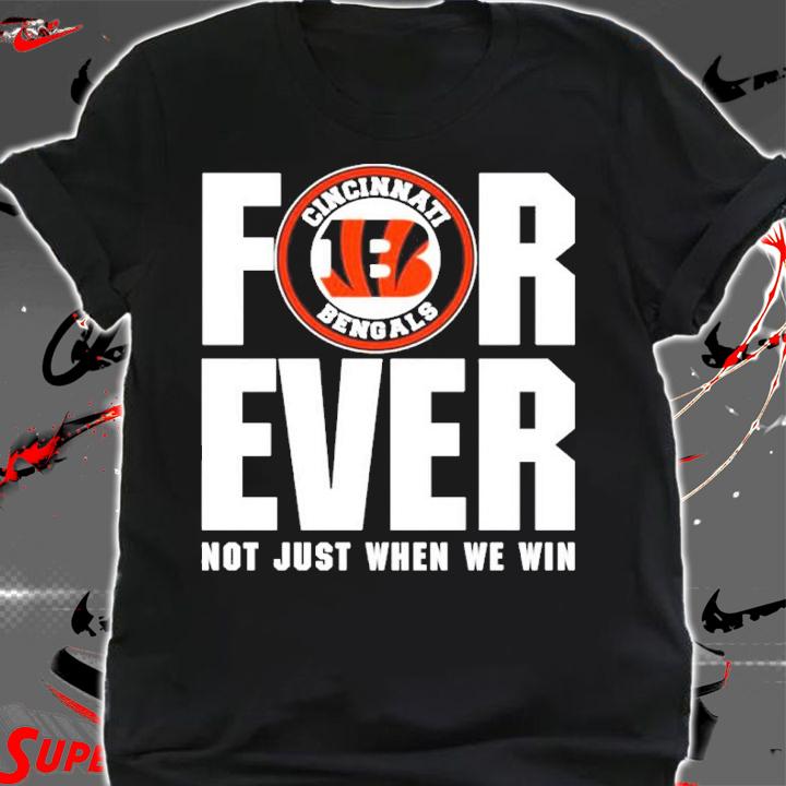 Cincinnati Bengals forever not just when we win shirt shirt
