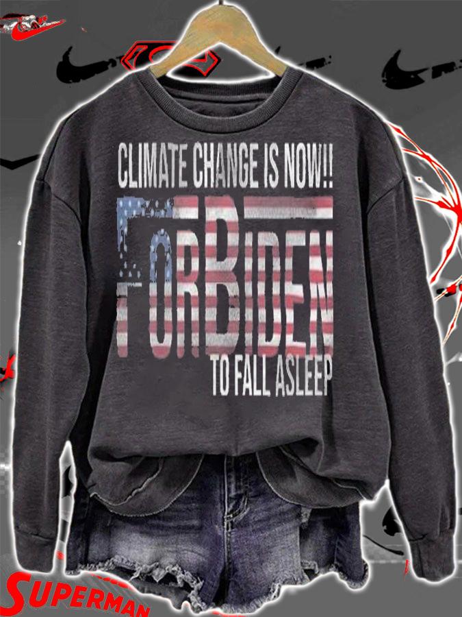 Climate Change Is Now - For Biden To Fall Asleep T-Shirt sweatshirt