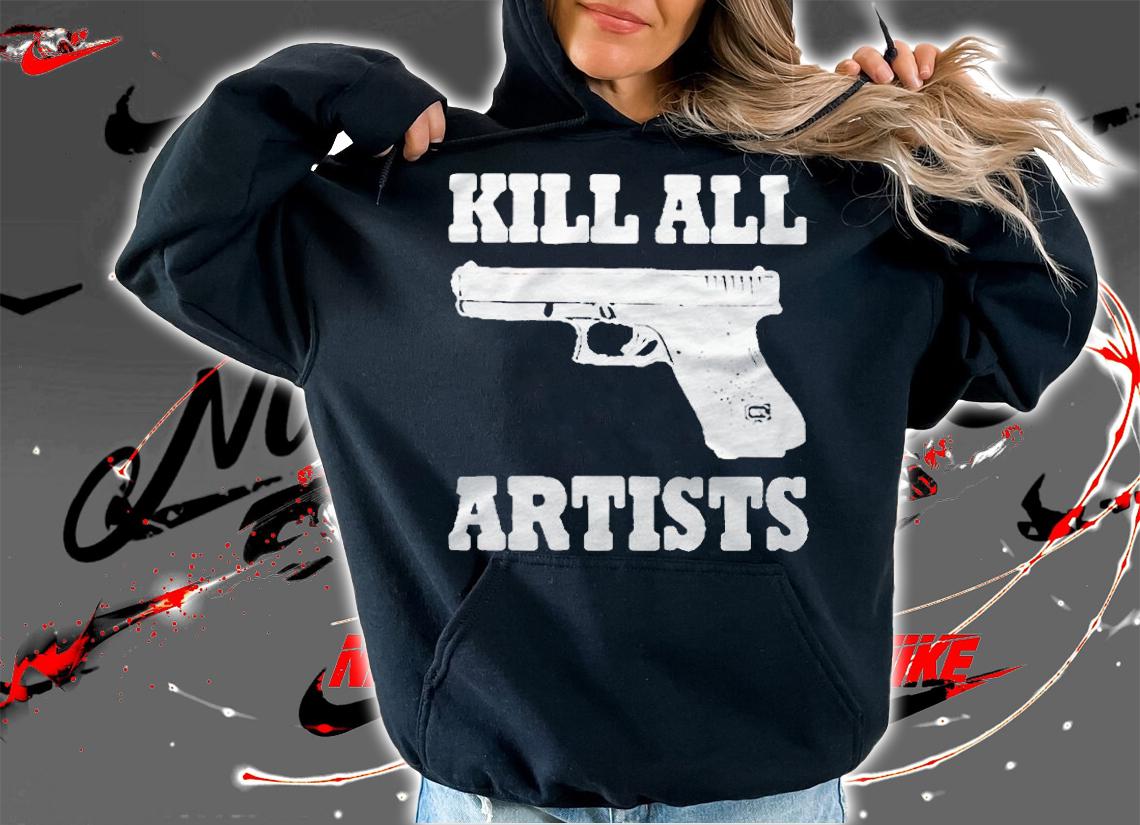 Gun kill all artists T-shirt hoodie