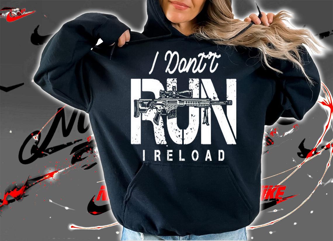 Gun Lovers I Don't Run I Reload Gun Owners Design T-Shirt hoodie