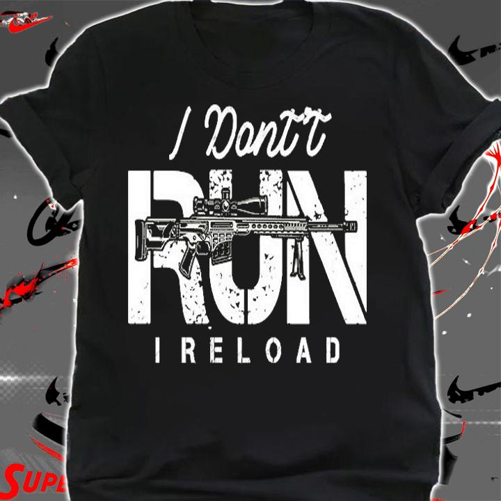 Gun Lovers I Don't Run I Reload Gun Owners Design T-Shirt shirt