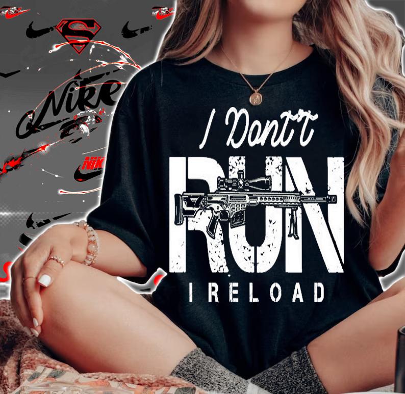 Gun Lovers I Don't Run I Reload Gun Owners Design T-Shirt woman shirt