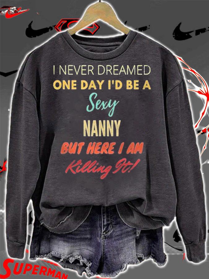 I Never Dreamed One Day Id Be A Sexy Nanny Shirt