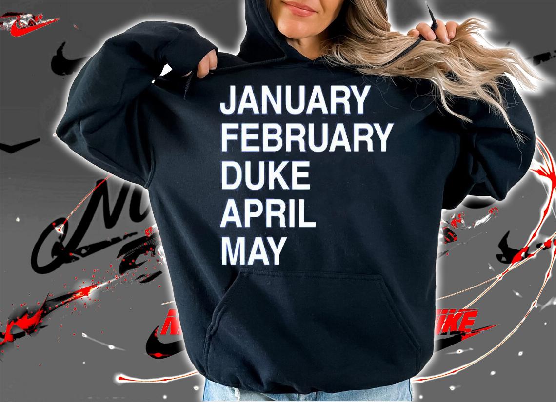 January February Duke April May Duke Maddness T-Shirt hoodie