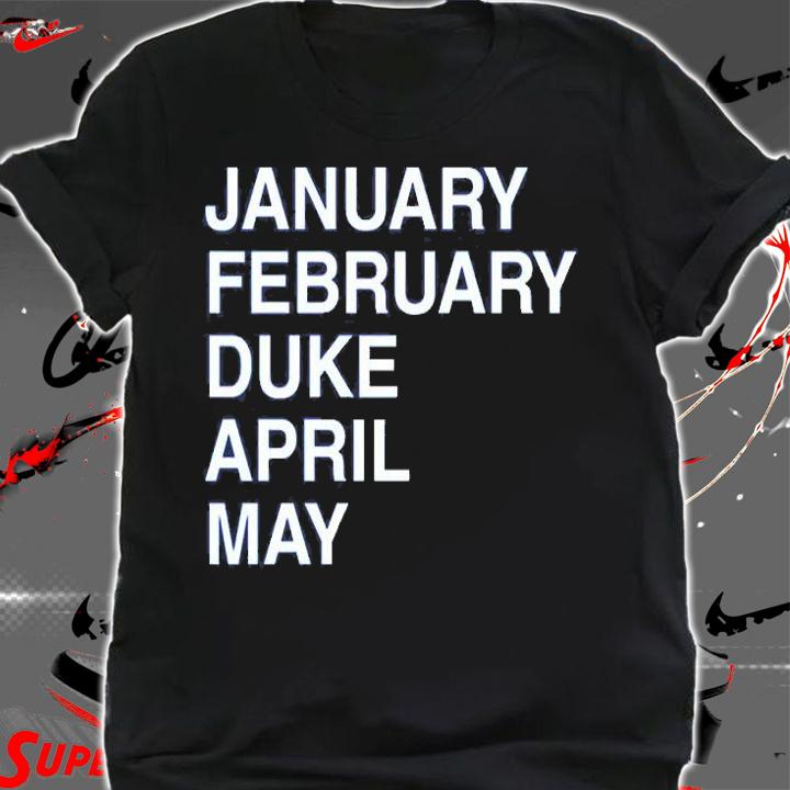 January February Duke April May Duke Maddness T-Shirt shirt