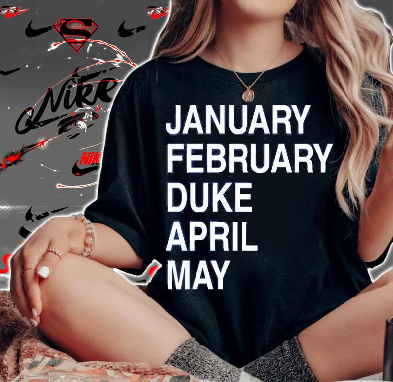 January February Duke April May Duke Maddness T-Shirt woman shirt