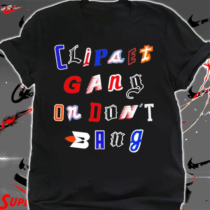 La Clipset Store Clipsets Gang Or Don't Bang Shirt