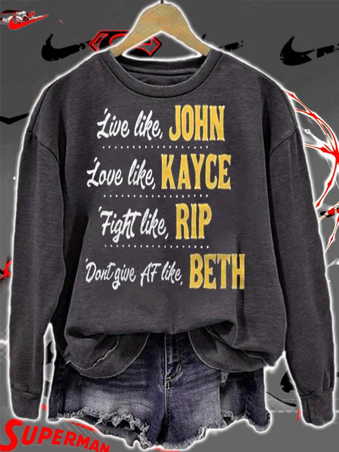 Live like John love like Kayce fight like Rip dont give af life Beth T-shirt sweatshirt