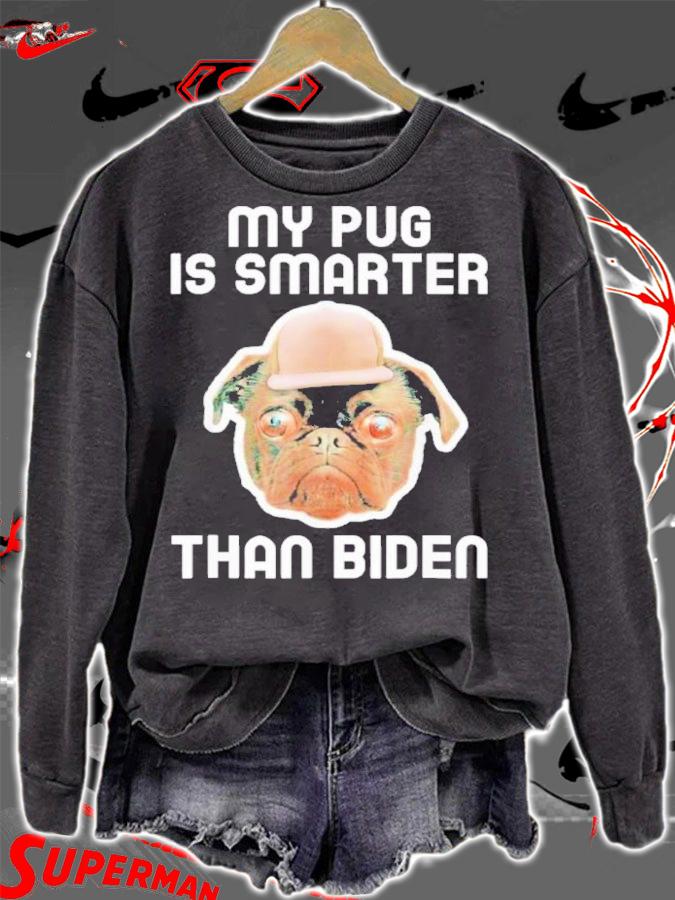 My Pug Is Smarter Than Biden Shirt sweatshirt