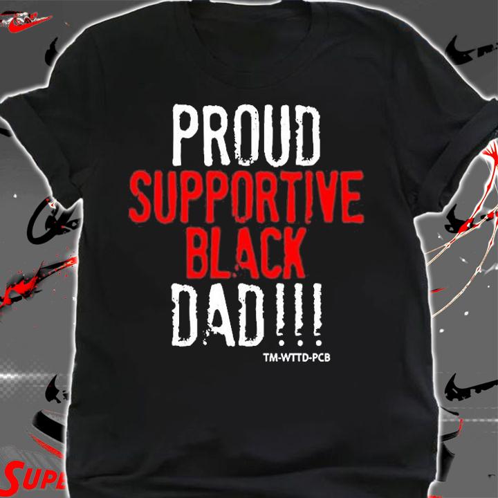 Proud Supportive Black Dad T-Shirt shirt