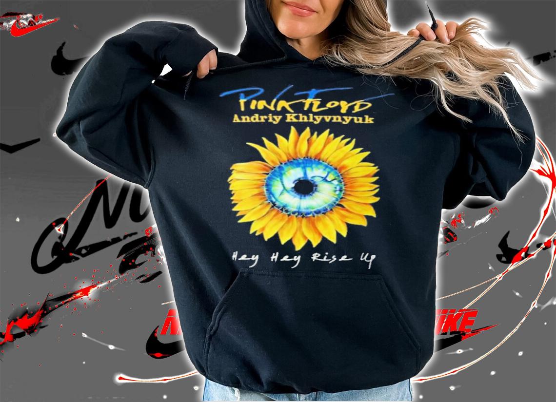 Sunflower Pink Floyd Andriy Khlyvnyuk Hey Heyy Rise Up Shirt hoodie