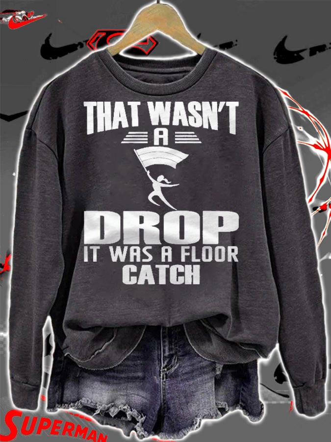 That Wasnt A Drop It Was A Floor Catch Winter Guard Shirt sweatshirt
