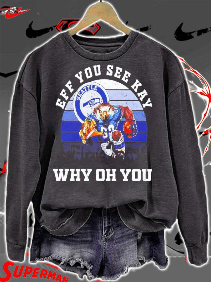 Eff You See Kay Seattle Seahawks Why Oh You shirt sweatshirt