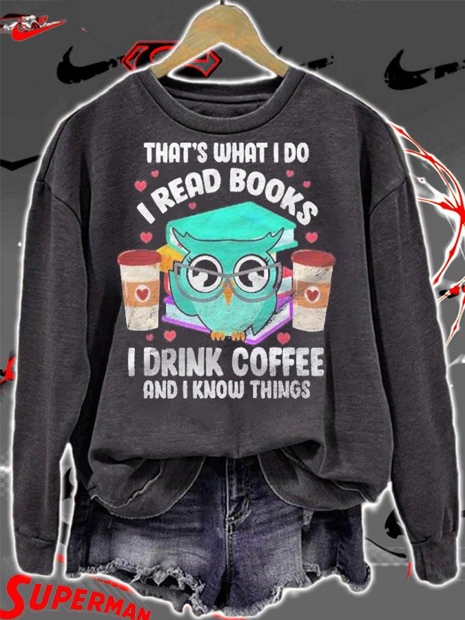 I Read Books I Drink Coffee And I Know Things Owl Reader Shirt sweatshirt