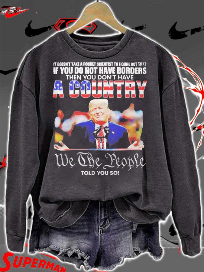 It doesn't take a rocket scientist to figure out that if you do not have borders then you don't have a country T-shirt sweatshirt