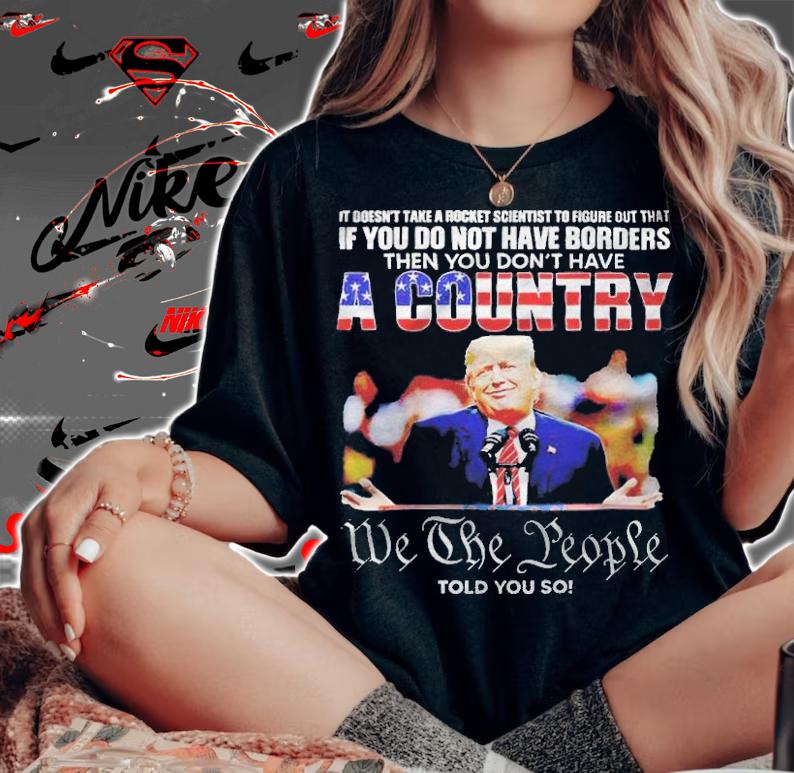 It doesn't take a rocket scientist to figure out that if you do not have borders then you don't have a country T-shirt woman shirt