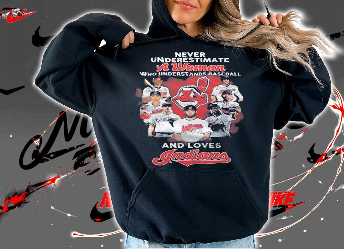 Never Underestimate A Woman Who Understands Baseball And Loves Indians Shirt hoodie