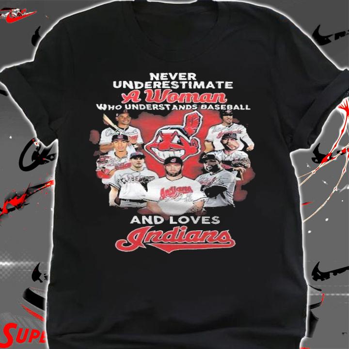 Never Underestimate A Woman Who Understands Baseball And Loves Indians Shirt shirt