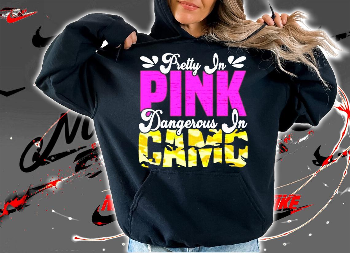 Pretty In Pink Dangerous In Camo Nature Country Camouflage T-Shirt hoodie