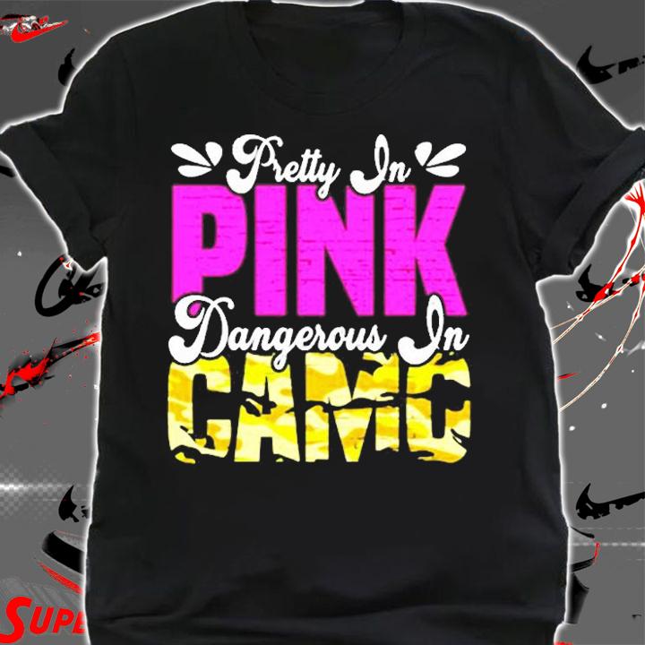 Pretty In Pink Dangerous In Camo Nature Country Camouflage T-Shirt shirt