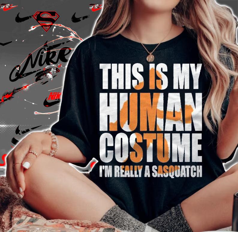 This Is My Human Costume Im Really A Sasquatch Shirt woman shirt