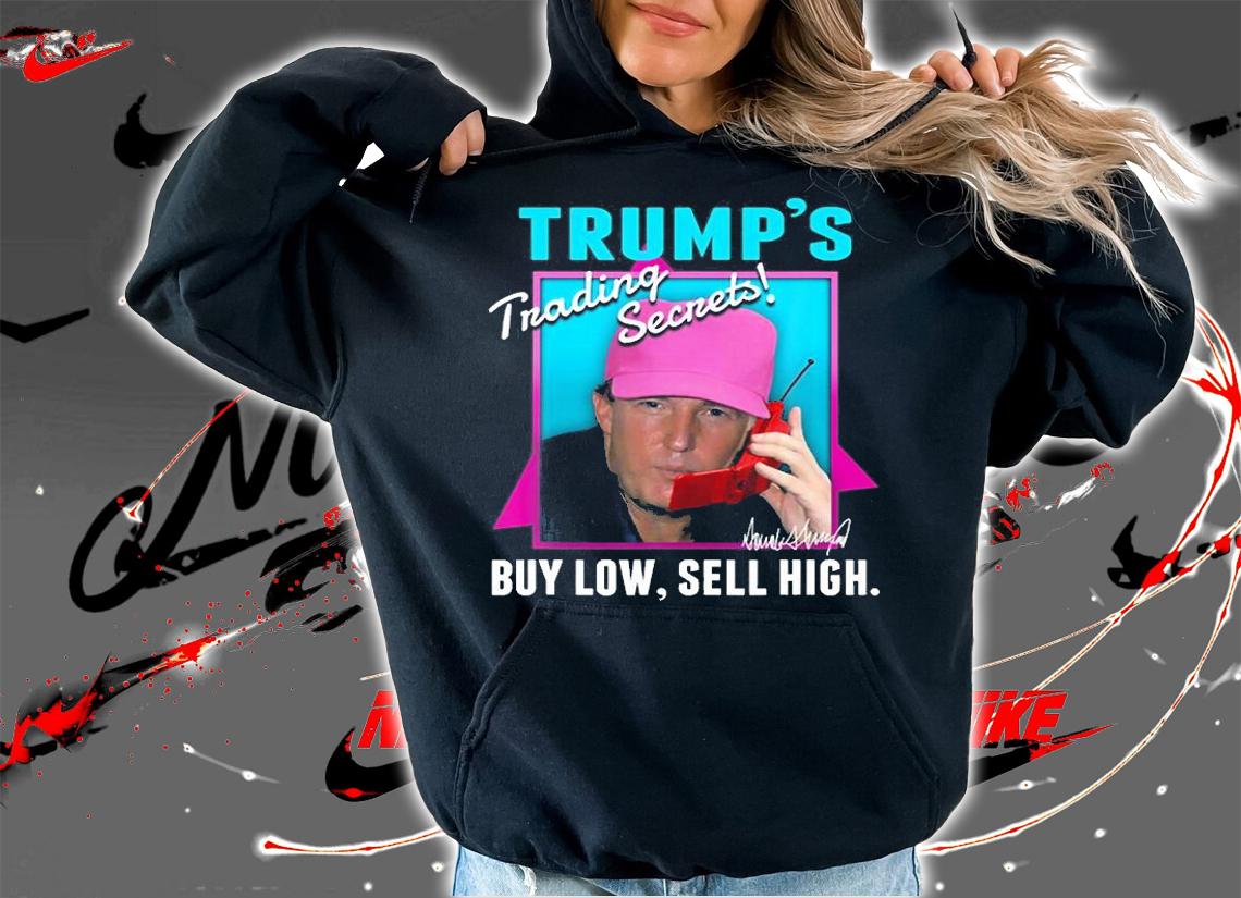 Trump's Trading Secrets Buy Low Sell High Funny Trump T-Shirt hoodie