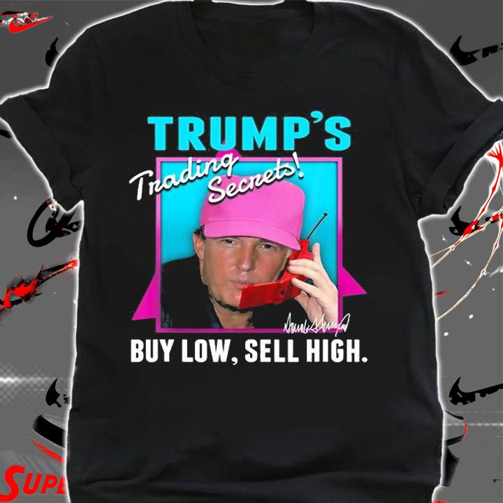 Trump's Trading Secrets Buy Low Sell High Funny Trump T-Shirt shirt