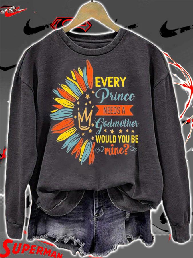 Every Prince Needs A Godmother, Will You Be Mine T-Shirt sweatshirt