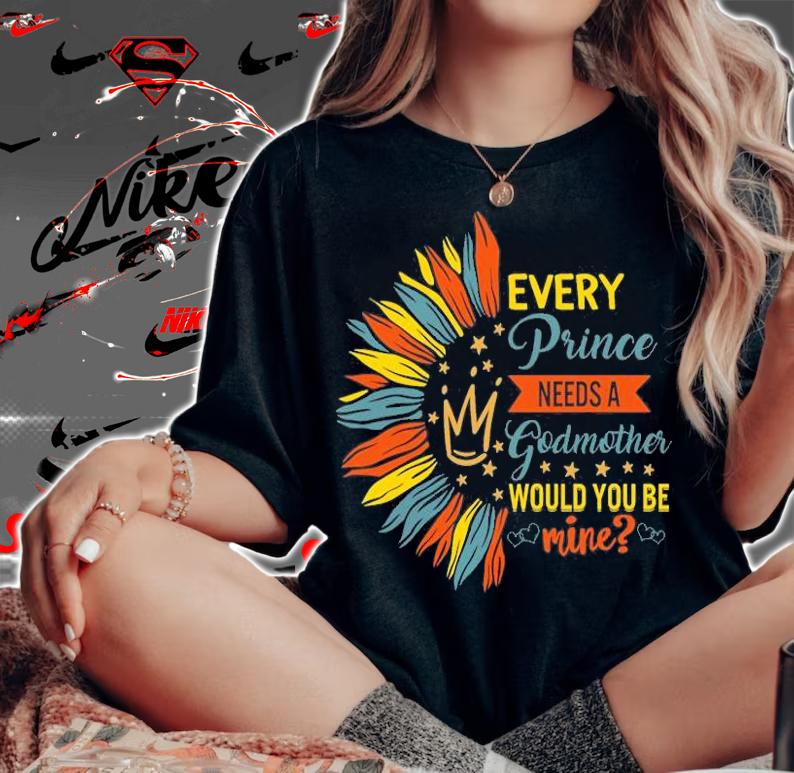 Every Prince Needs A Godmother, Will You Be Mine T-Shirt woman shirt