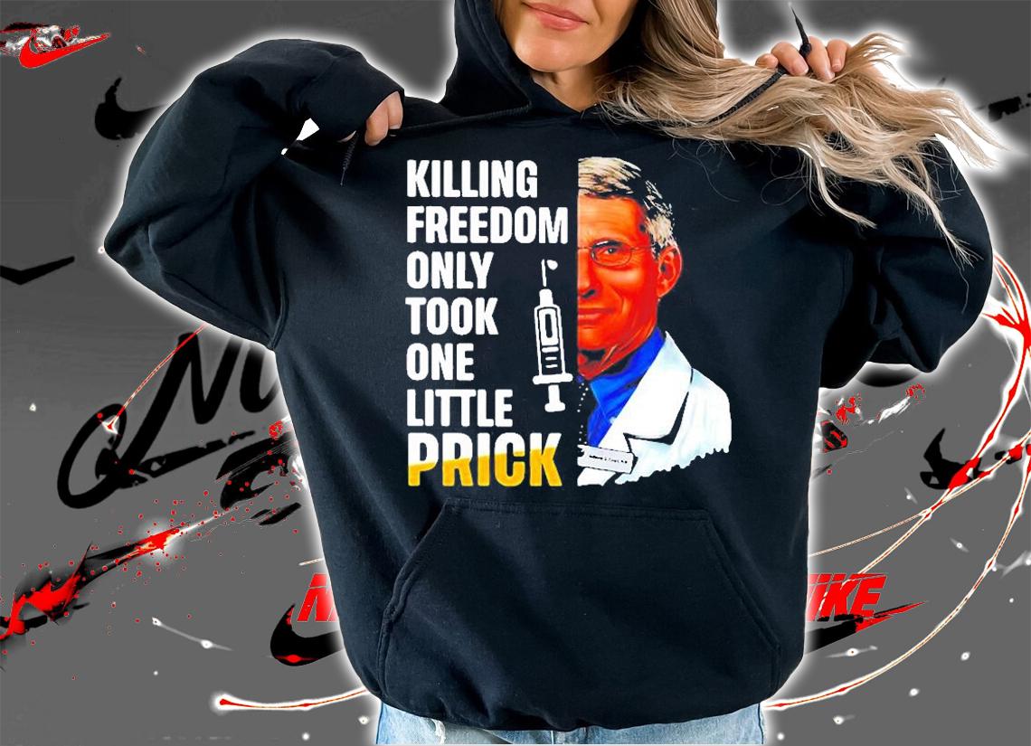 Hot Dr Fauci Killing Freedom Only Took One Little Prick 2022 T-Shirt hoodie