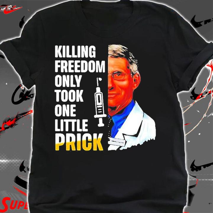 Hot Dr Fauci Killing Freedom Only Took One Little Prick 2022 T-Shirt shirt