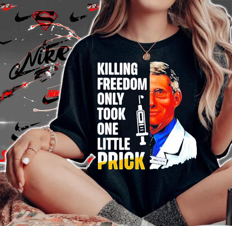 Hot Dr Fauci Killing Freedom Only Took One Little Prick 2022 T-Shirt woman shirt