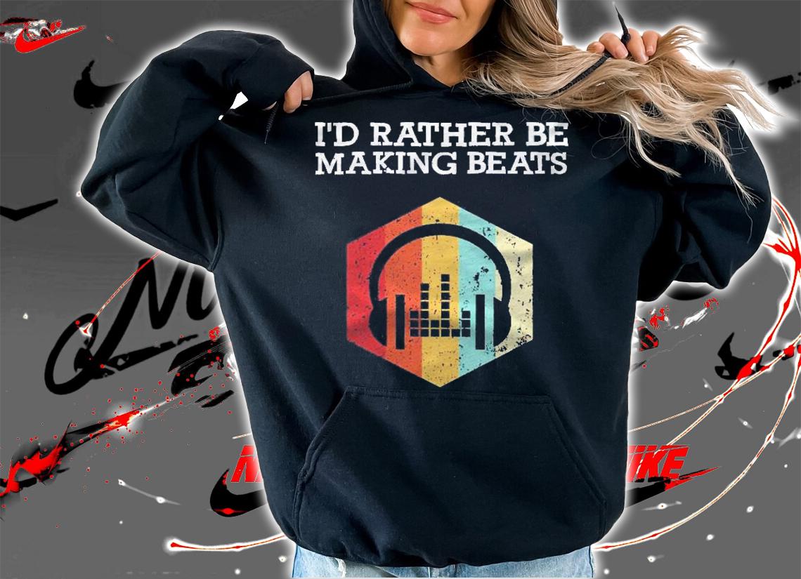 Id Rather Be Making Beats Beat Makers Music Producer Mens Shirt hoodie