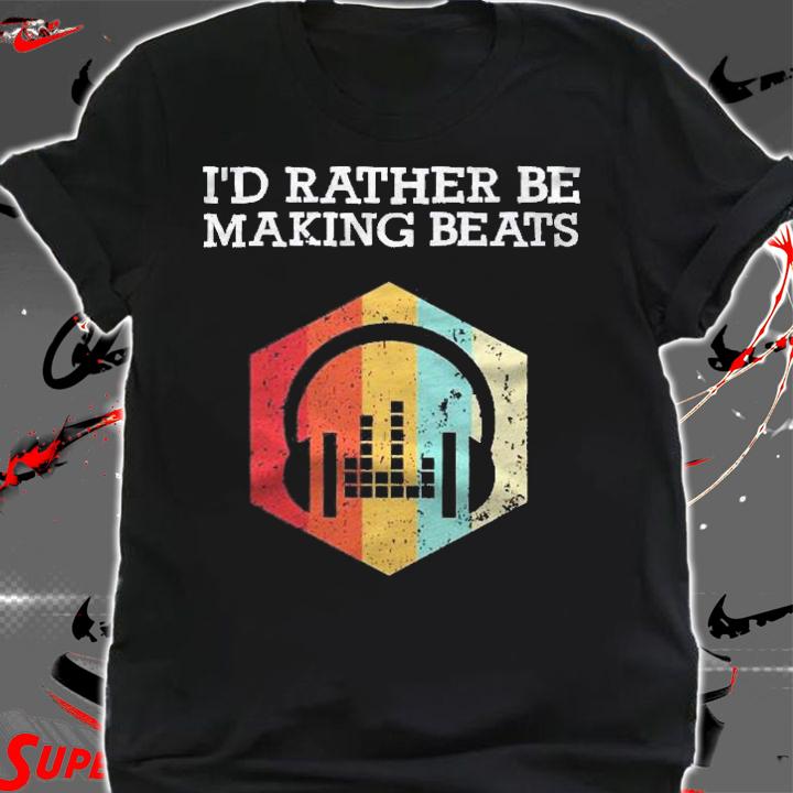 Id Rather Be Making Beats Beat Makers Music Producer Mens Shirt shirt