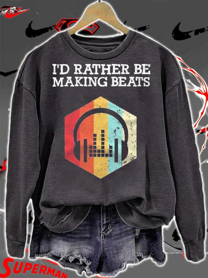 Id Rather Be Making Beats Beat Makers Music Producer Mens Shirt sweatshirt