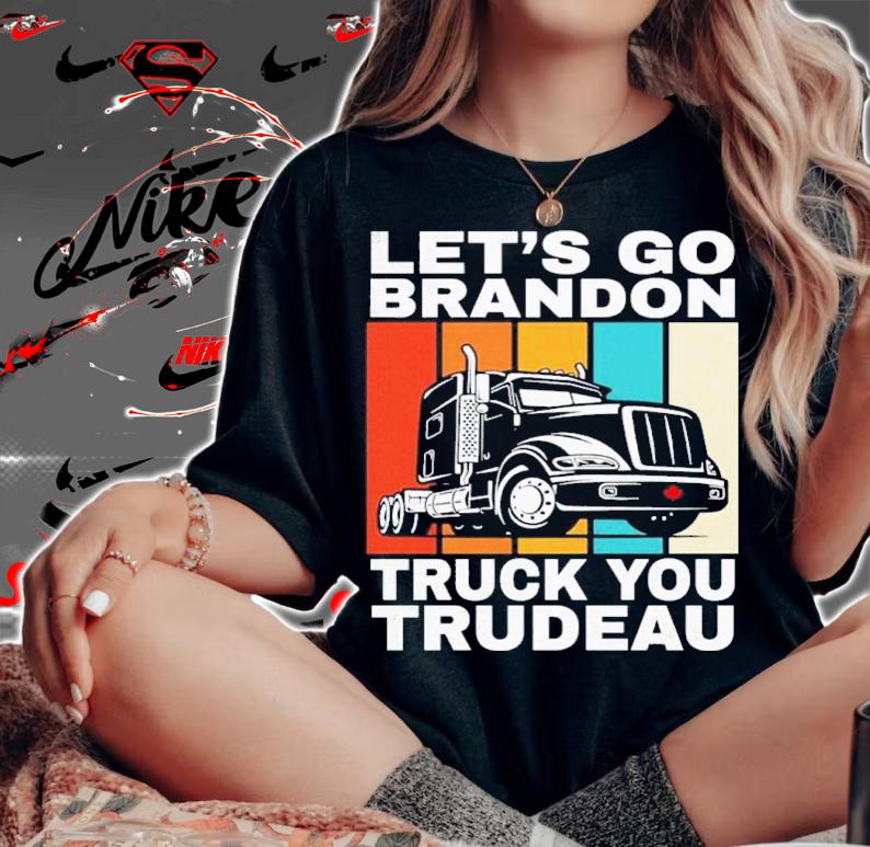 Let's Go Brandon Truck You Trudeau Sucks Freedom Convoy 2022 Shirt woman shirt