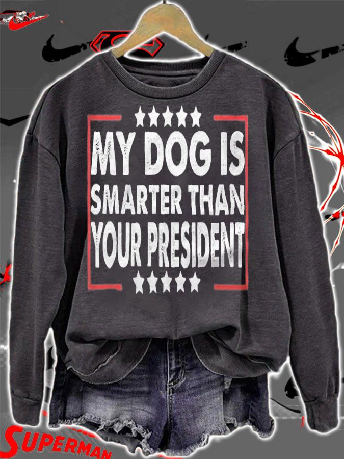 My Dog Is Smarter Than Your President Funny T-Shirt sweatshirt