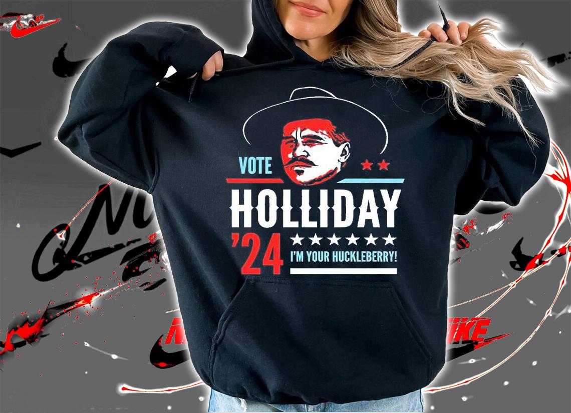 Nice Vote Holliday 2024 I'm Your Huckleberry T-Shirt hoodie