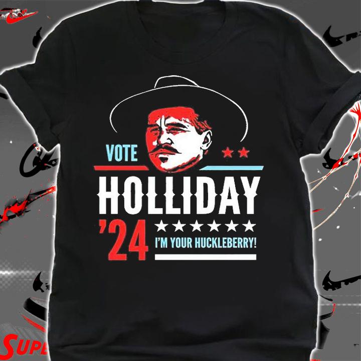 Nice Vote Holliday 2024 I'm Your Huckleberry T-Shirt shirt