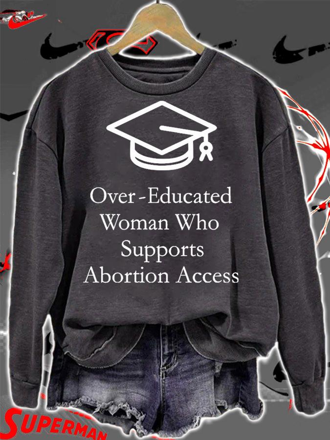 Over Educated Woman Who Supports Abortion Access T-Shirt sweatshirt