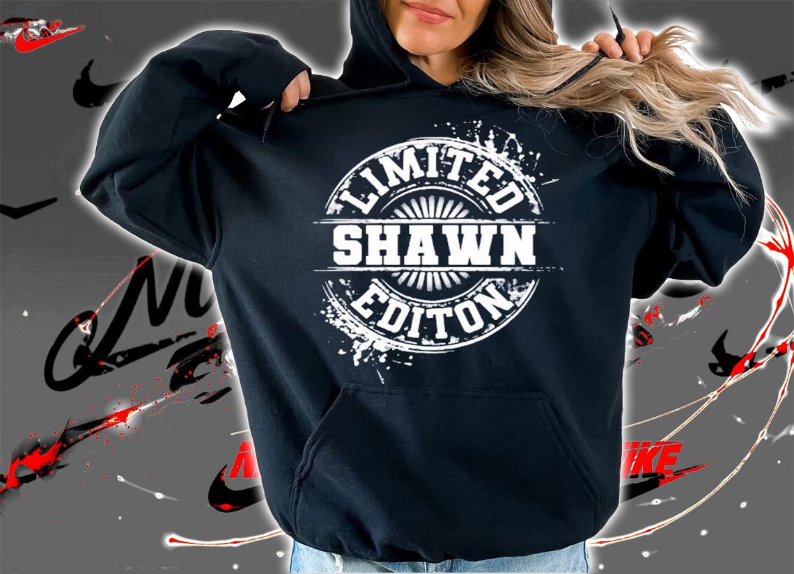 Shawn Limited Edition Funny Personalized Name Gift Idea T-Shirt hoodie