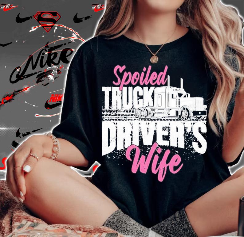 Spoiled Truck Drivers Wife Truckers Wife Shirt woman shirt