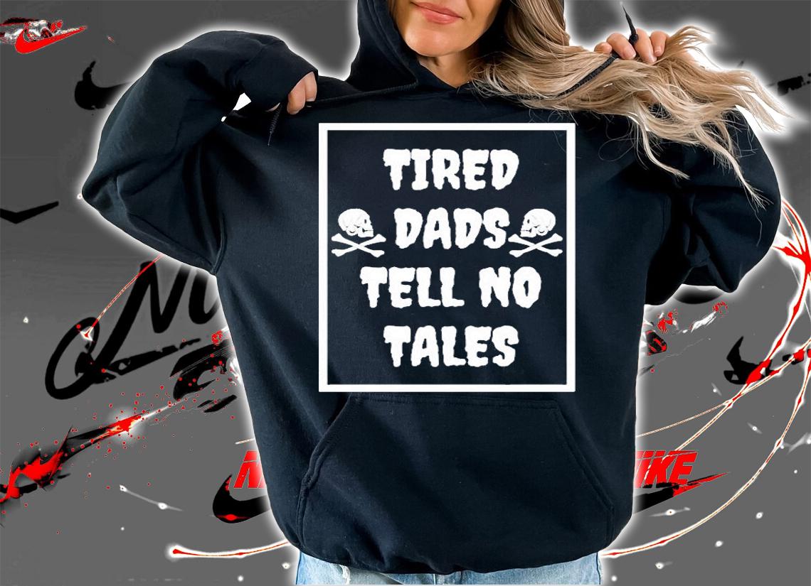 Tired Dads Tell No Tales T-Shirt