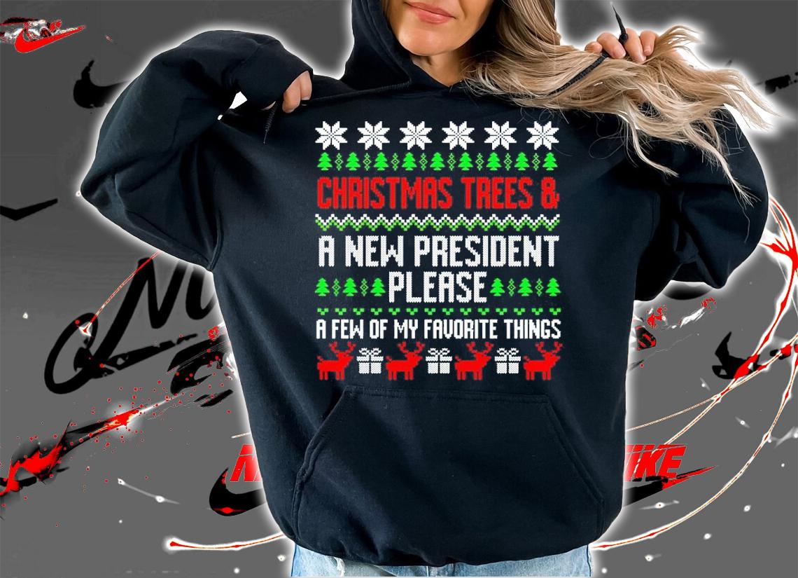 Christmas Trees and a new president please a few of my favorite things shirt hoodie