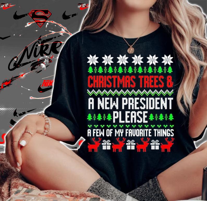 Christmas Trees and a new president please a few of my favorite things shirt woman shirt