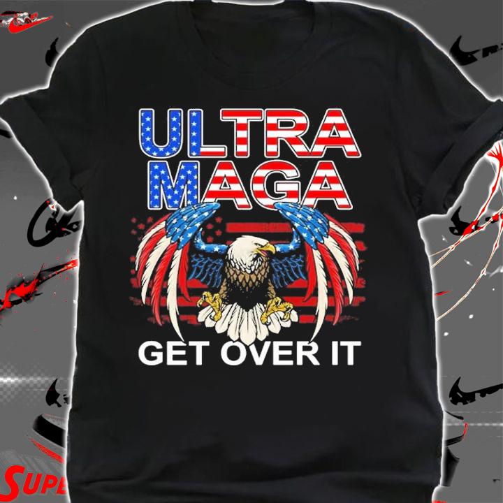 Eagle USA Flag Ultra Maga Get Over It Shirt shirt